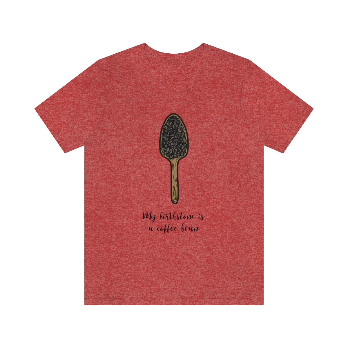 My Birthstone Is A Coffee Bean - Unisex T-Shirt