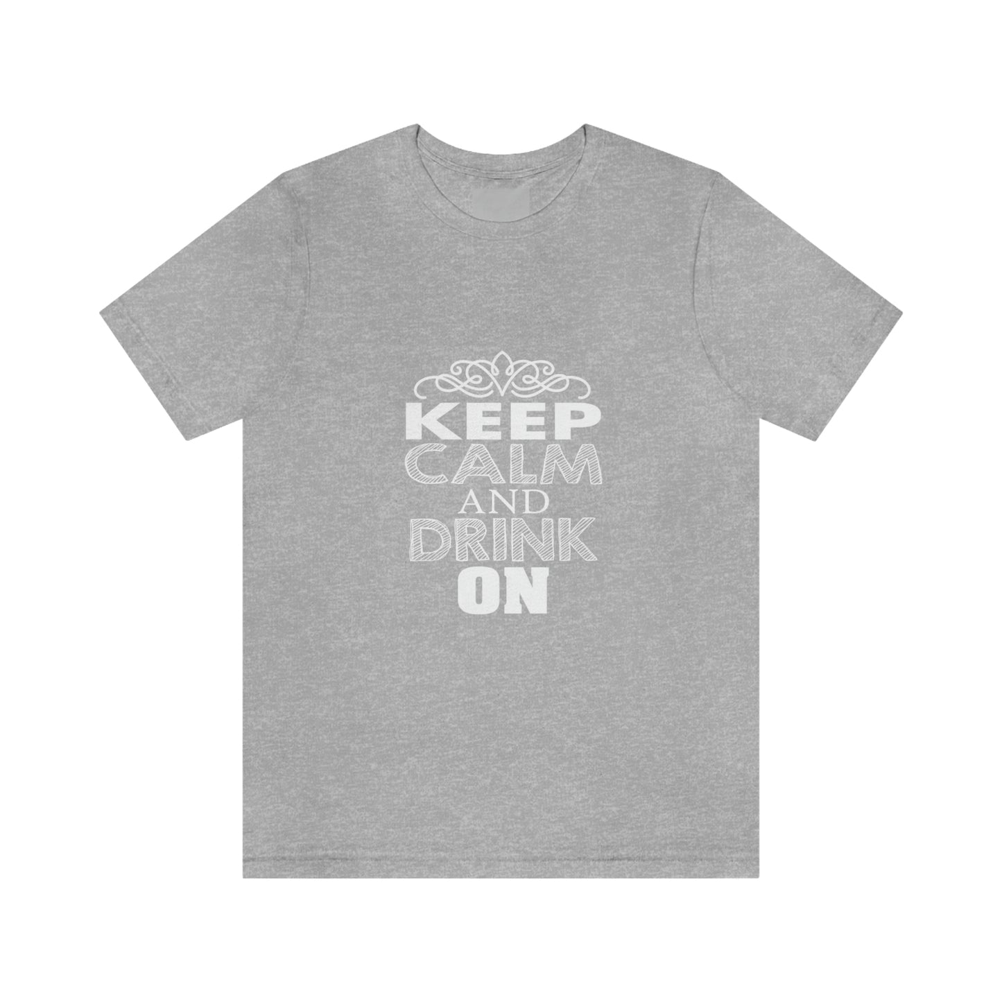 Keep Calm And Drink On - Unisex T-Shirt