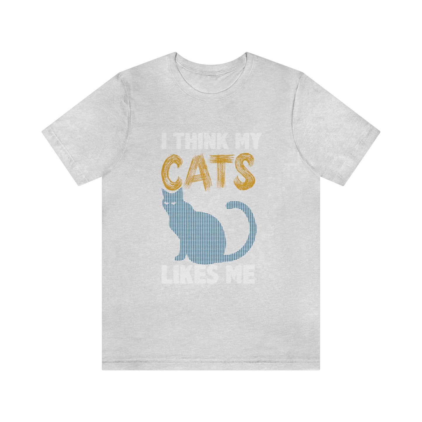 I Think My Cat Likes Me - Unisex T-Shirt