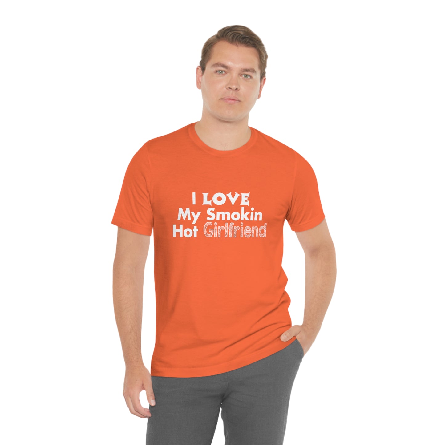 I Love My Smoking Hot Girlfriend - Unisex T-Shirt