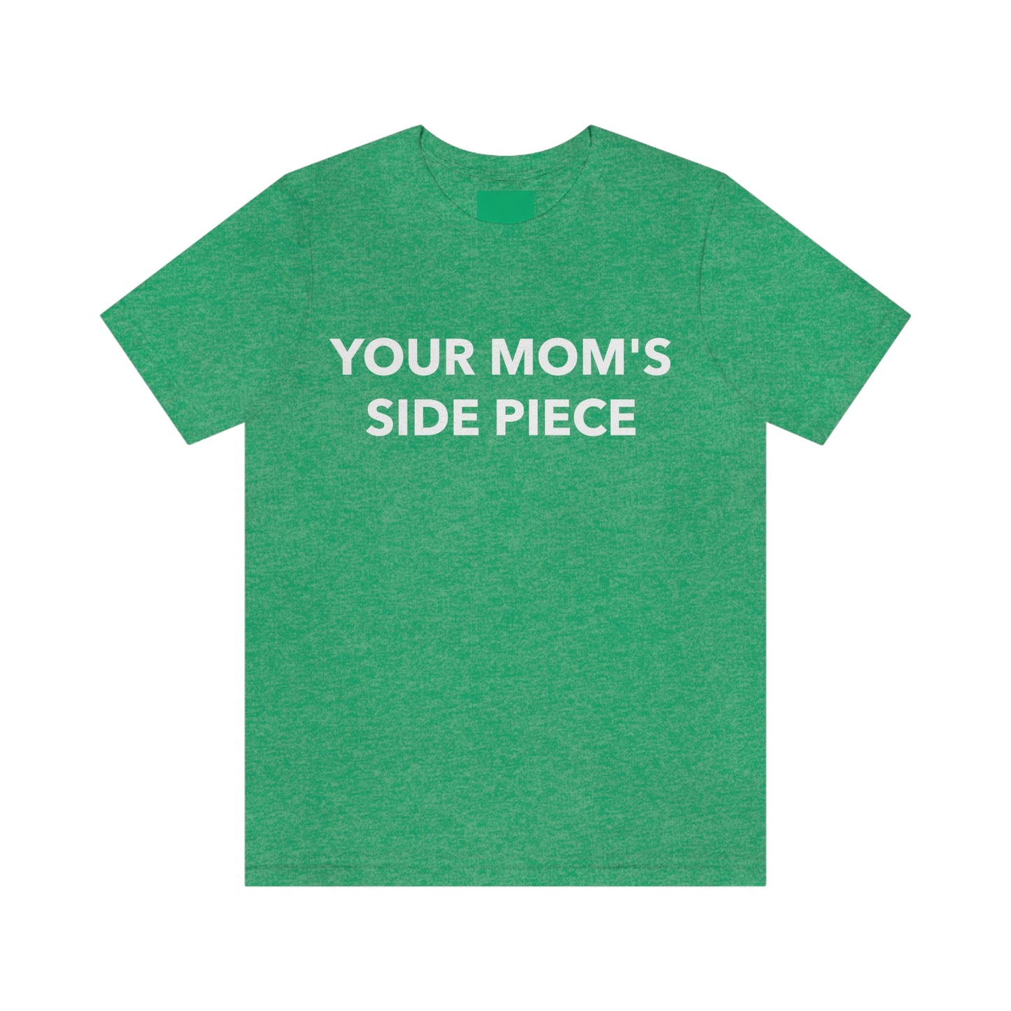 Your Mom's Side Piece - Unisex T-Shirt