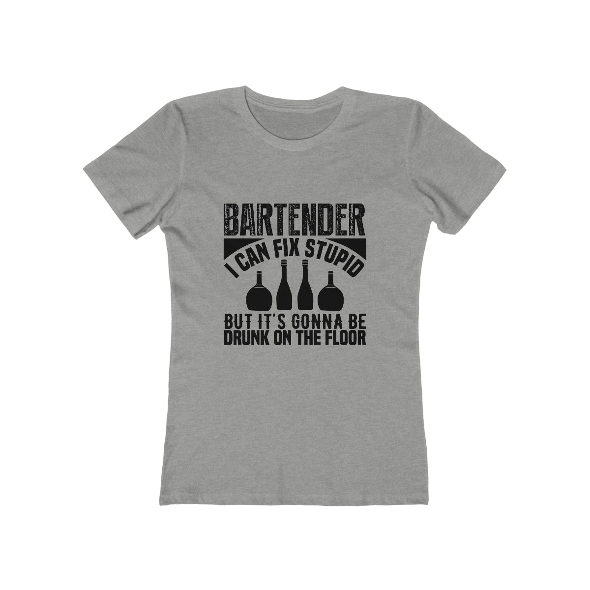 Bartender I Can Fix Stupid Bit Its Gonna Be Drunk of the Floor - Women's T-shirt