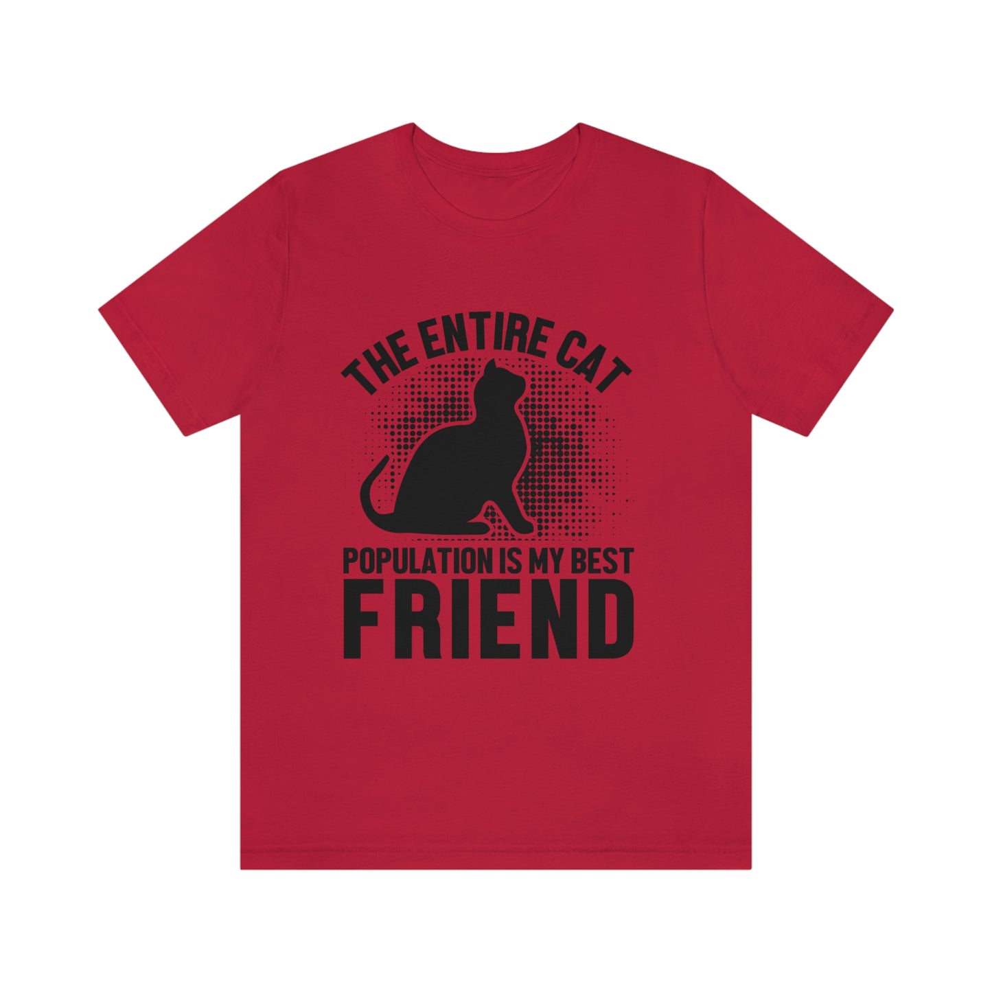 The Entire Cat Population Is My Friend - Unisex T-Shirt