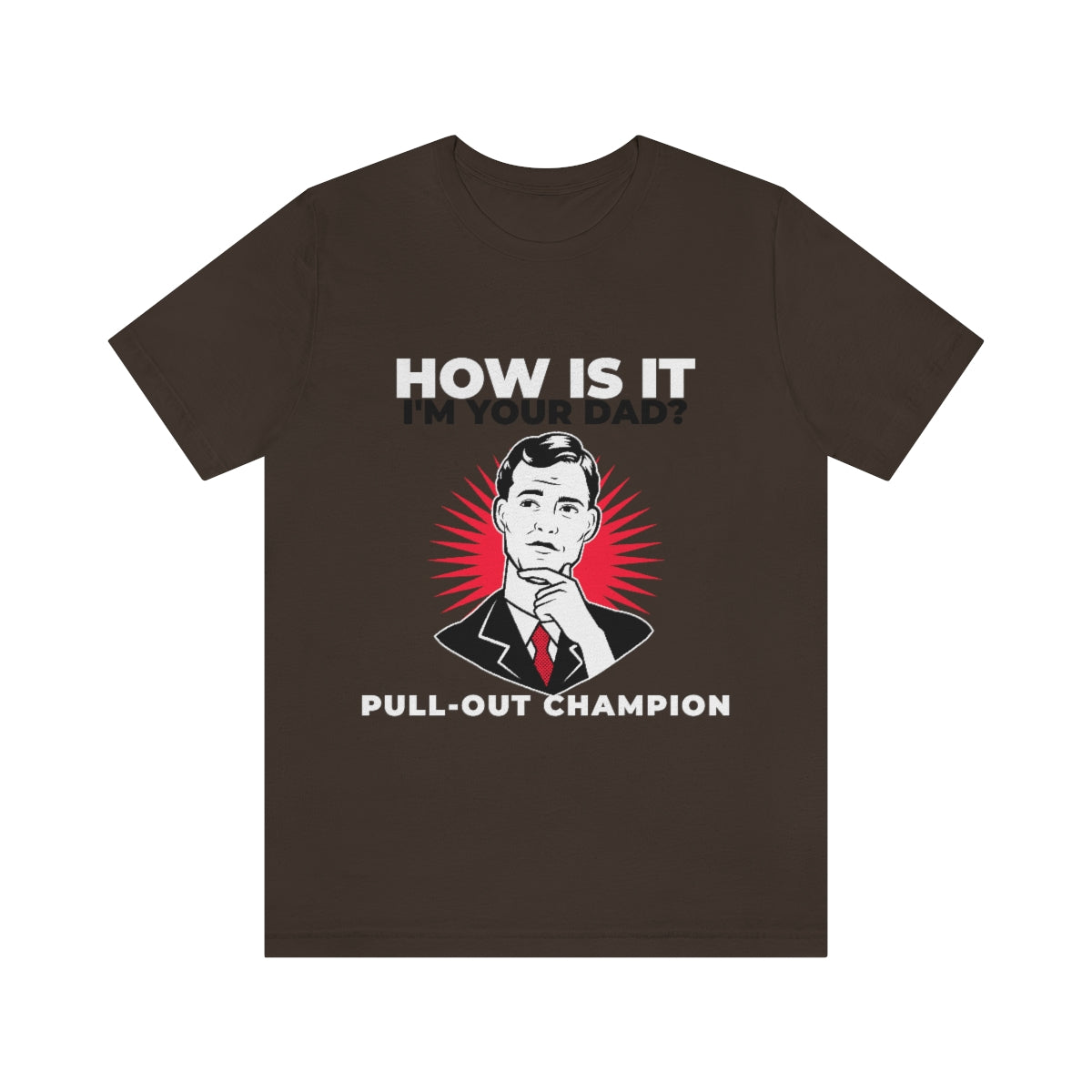 How Is It I'm Your Dad? Pull-Out Champion - Unisex T-Shirt