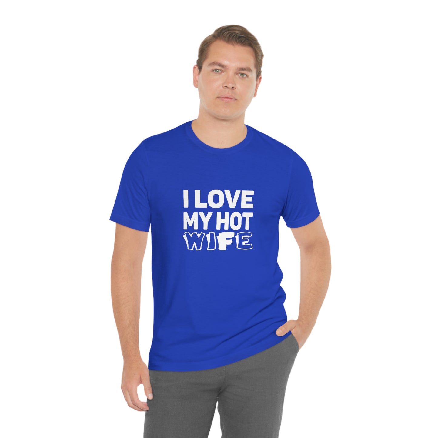 I Love My Hot Wife - Unisex T-Shirt