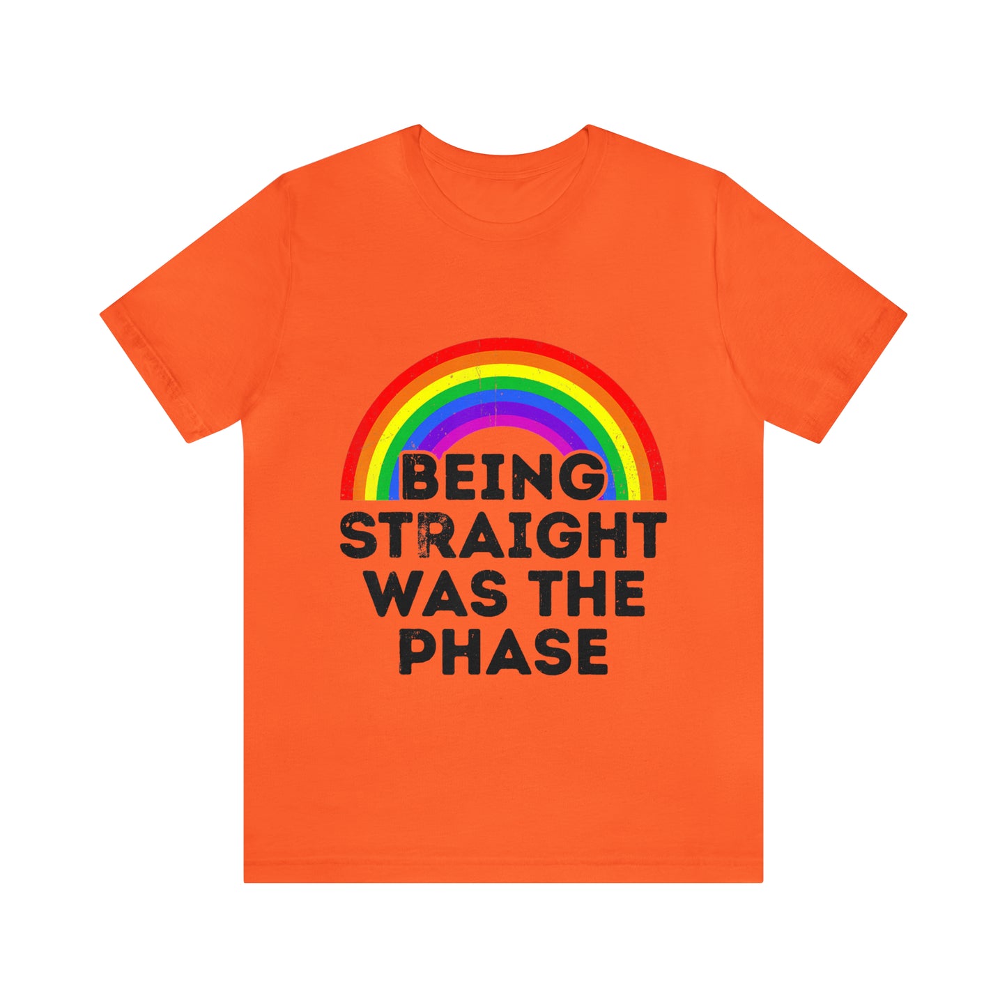 Being Straight Was The Phase - Unisex T-Shirt