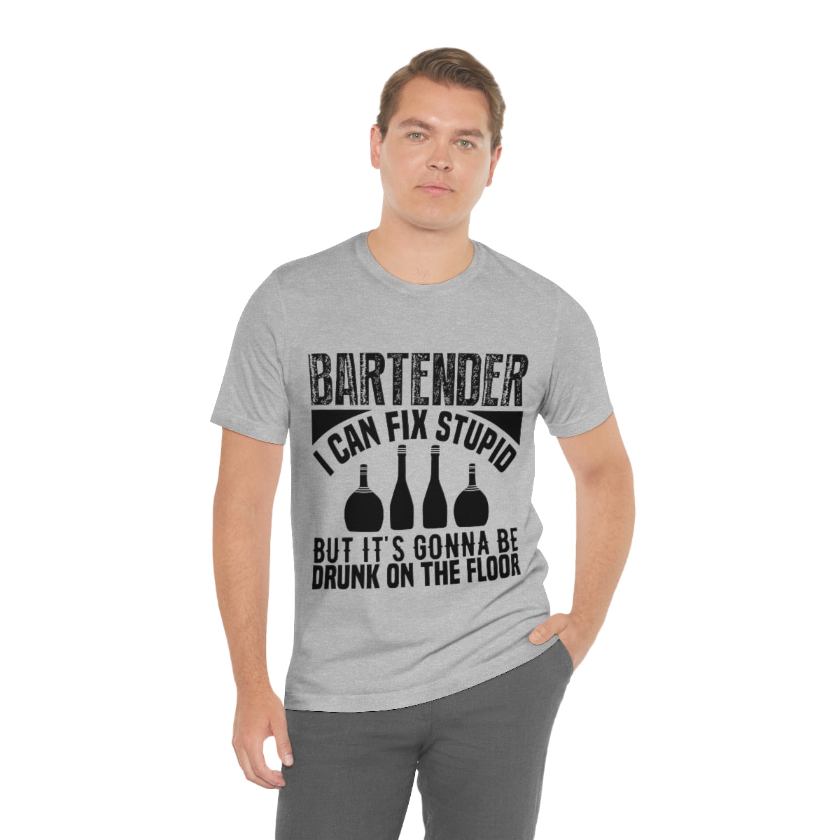 Bartender I Can Fix Stupid Bit Its Gonna Be Drunk of the Floor - Unisex T-Shirt