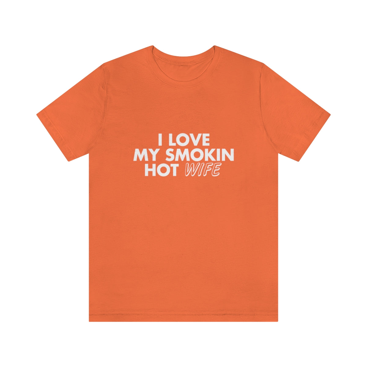 I Love My Smoking Hot Wife - Unisex T-Shirt