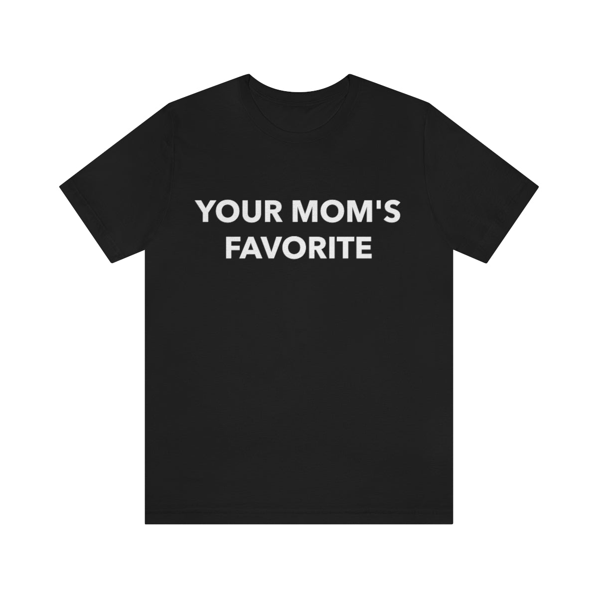 Your Mom's Favorite - Unisex T-Shirt