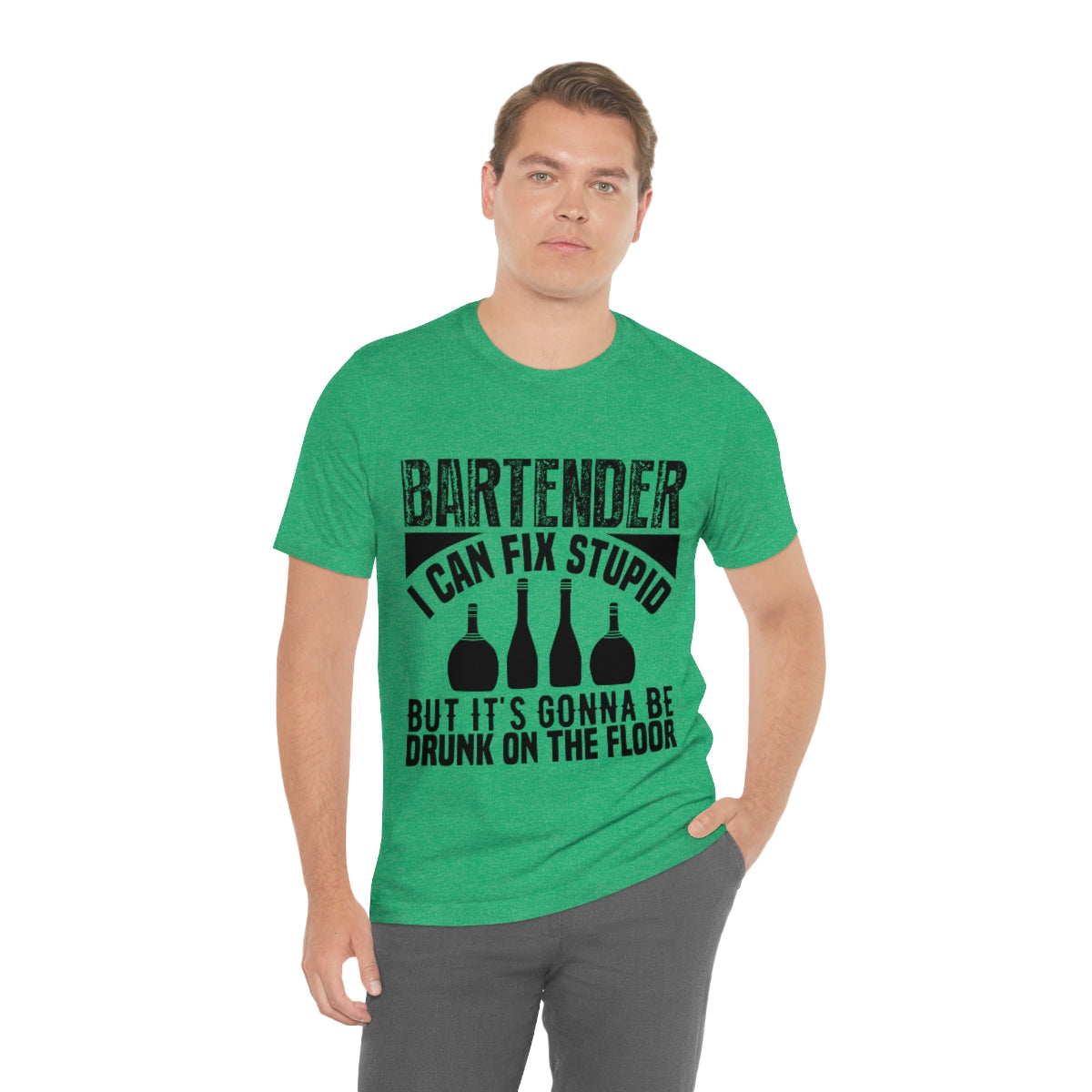 Bartender I Can Fix Stupid Bit Its Gonna Be Drunk of the Floor - Unisex T-Shirt