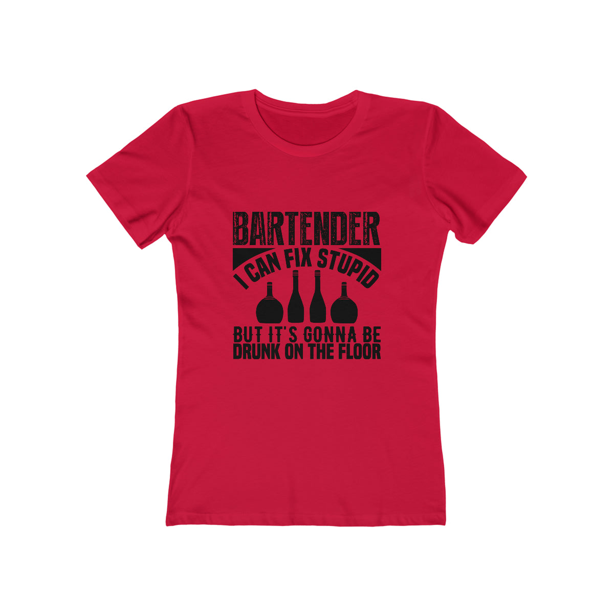Bartender I Can Fix Stupid Bit Its Gonna Be Drunk of the Floor - Women's T-shirt