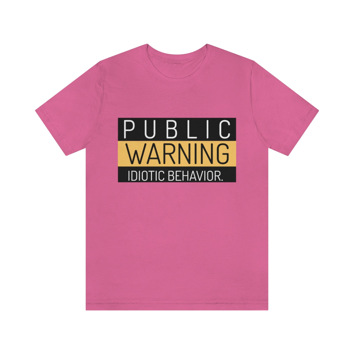 Public Warning Idiotic Behavior - Unisex T-Shirt