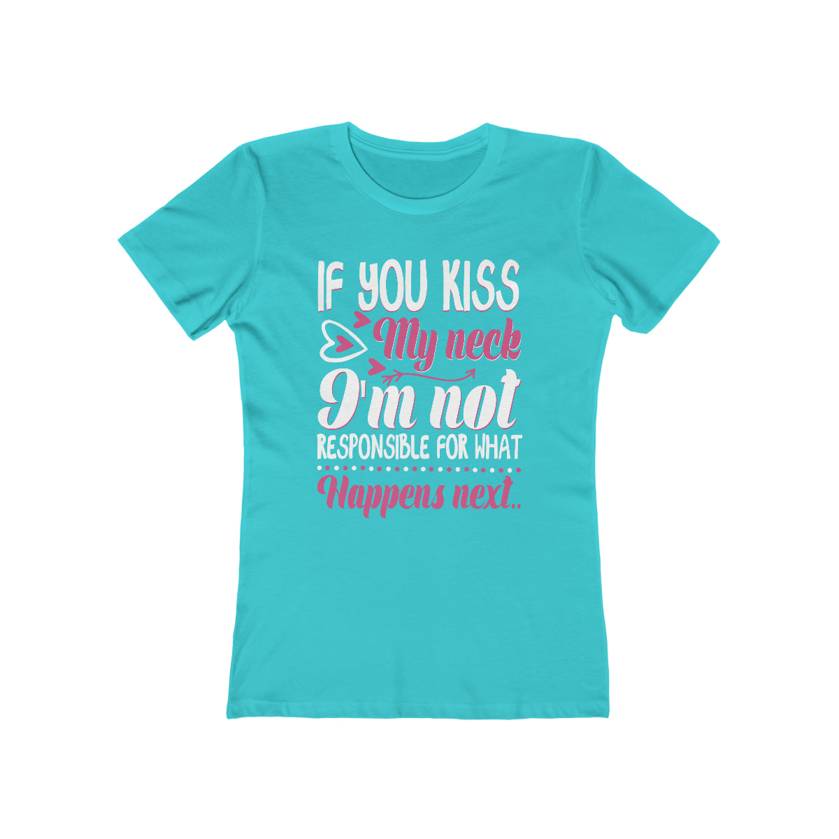 If You Kiss My Neck I'm Not Responsible For What Happens Next - Women's T-shirt