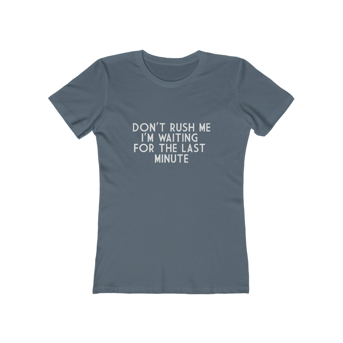 Don't Rush Me I'm Waiting For The Last Minute - Women's T-shirt