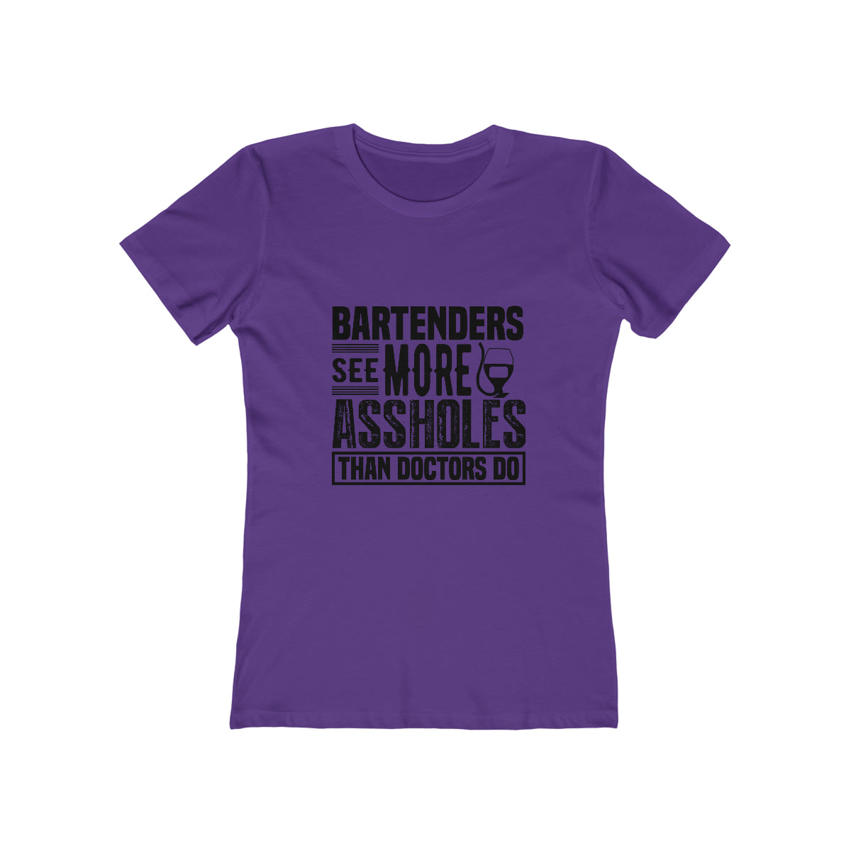 Bartenders See More Assholes Than Doctors Do - Women's T-shirt