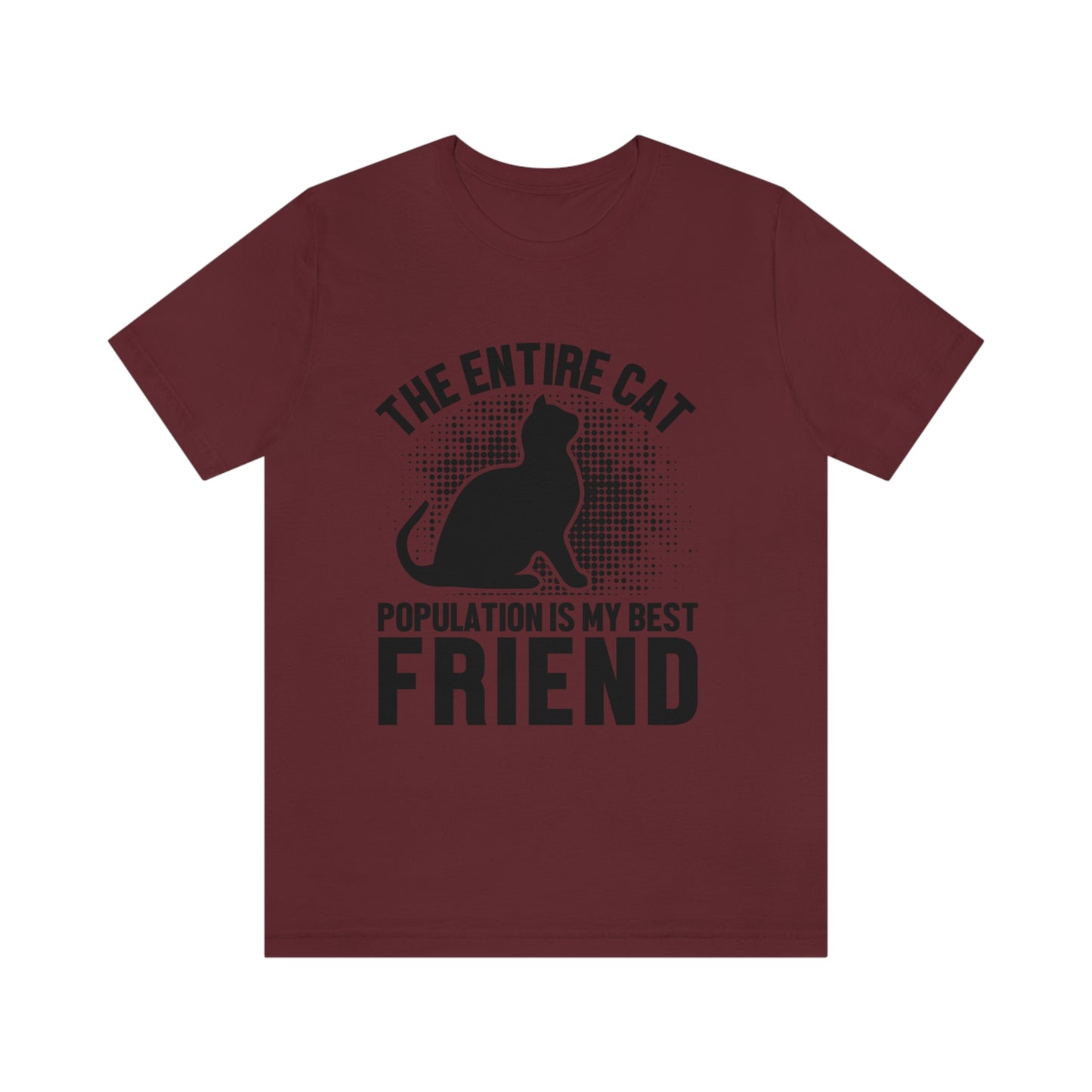 The Entire Cat Population Is My Friend - Unisex T-Shirt