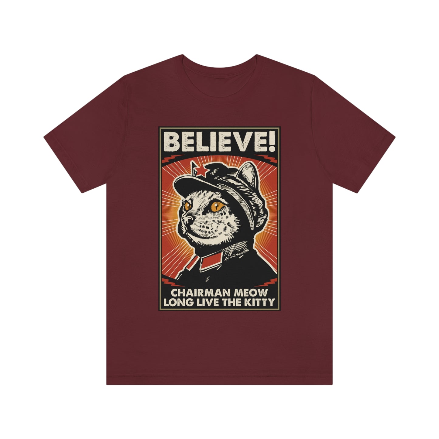 Believe! Chairman Meow. Long Live the Kitty - Unisex T-Shirt
