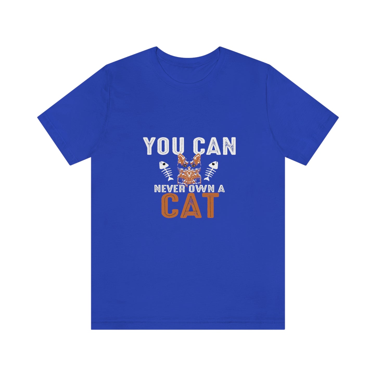 You Can Never Own A Cat - Unisex T-Shirt