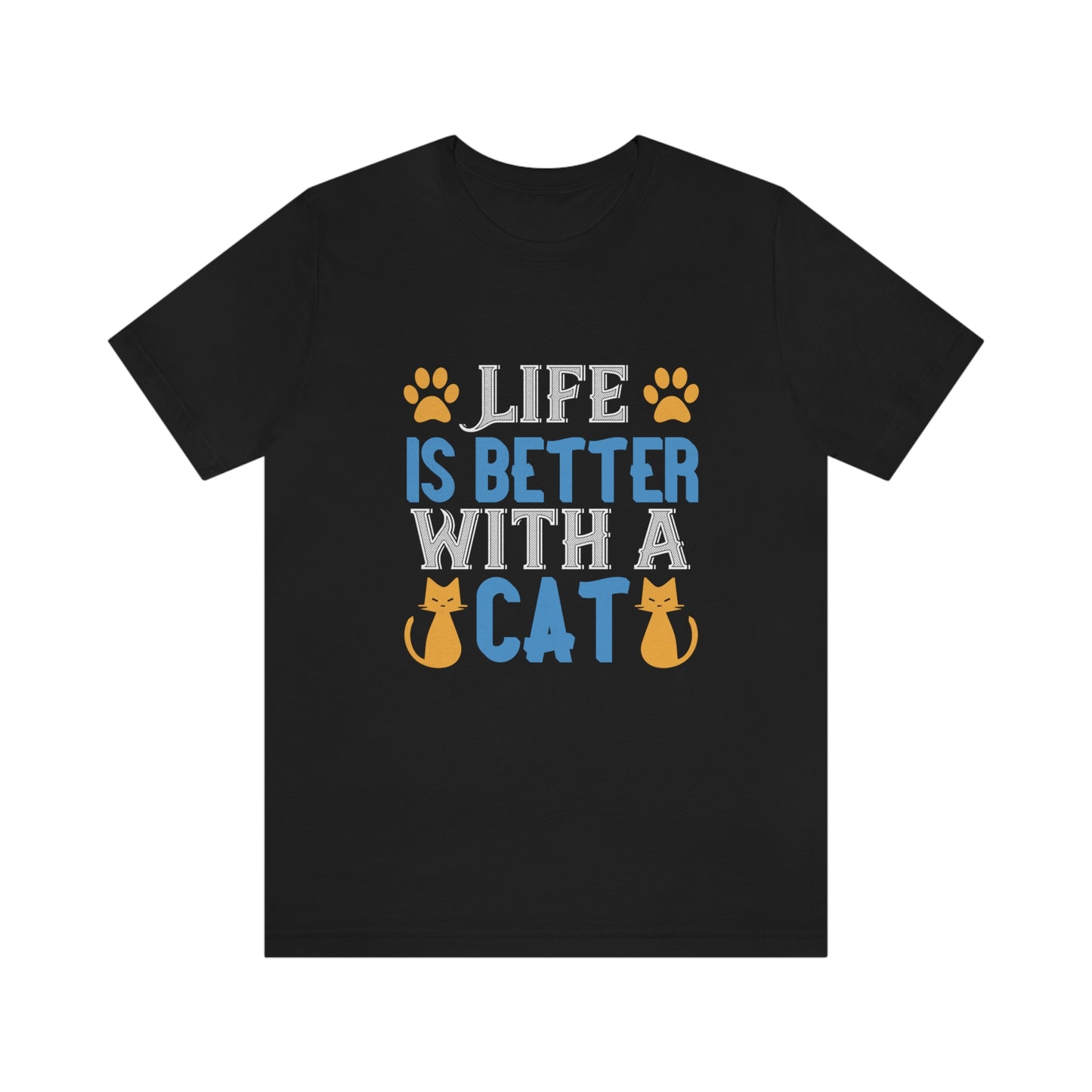 Life Is Better With Cat - Unisex T-Shirt