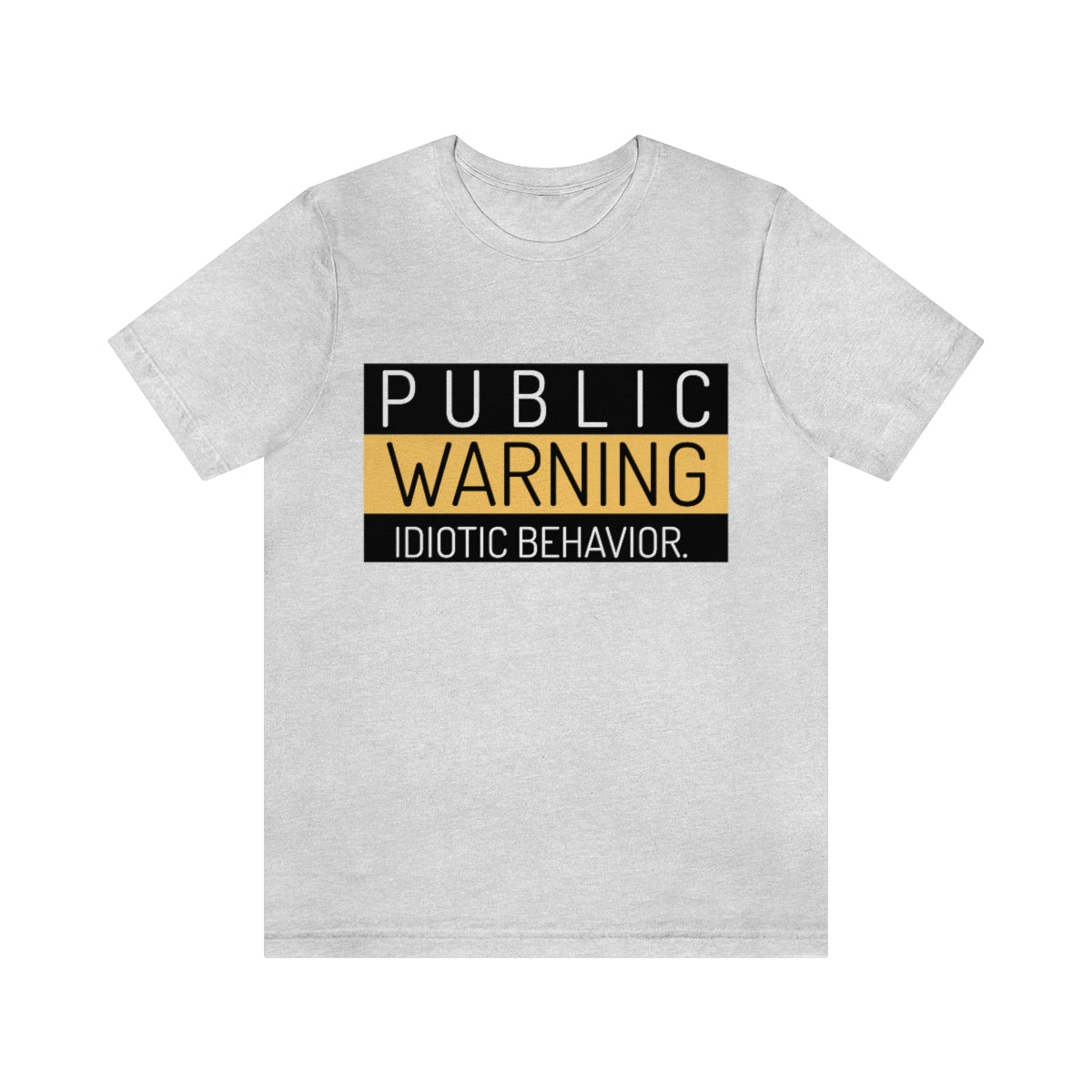 Public Warning Idiotic Behavior - Unisex T-Shirt