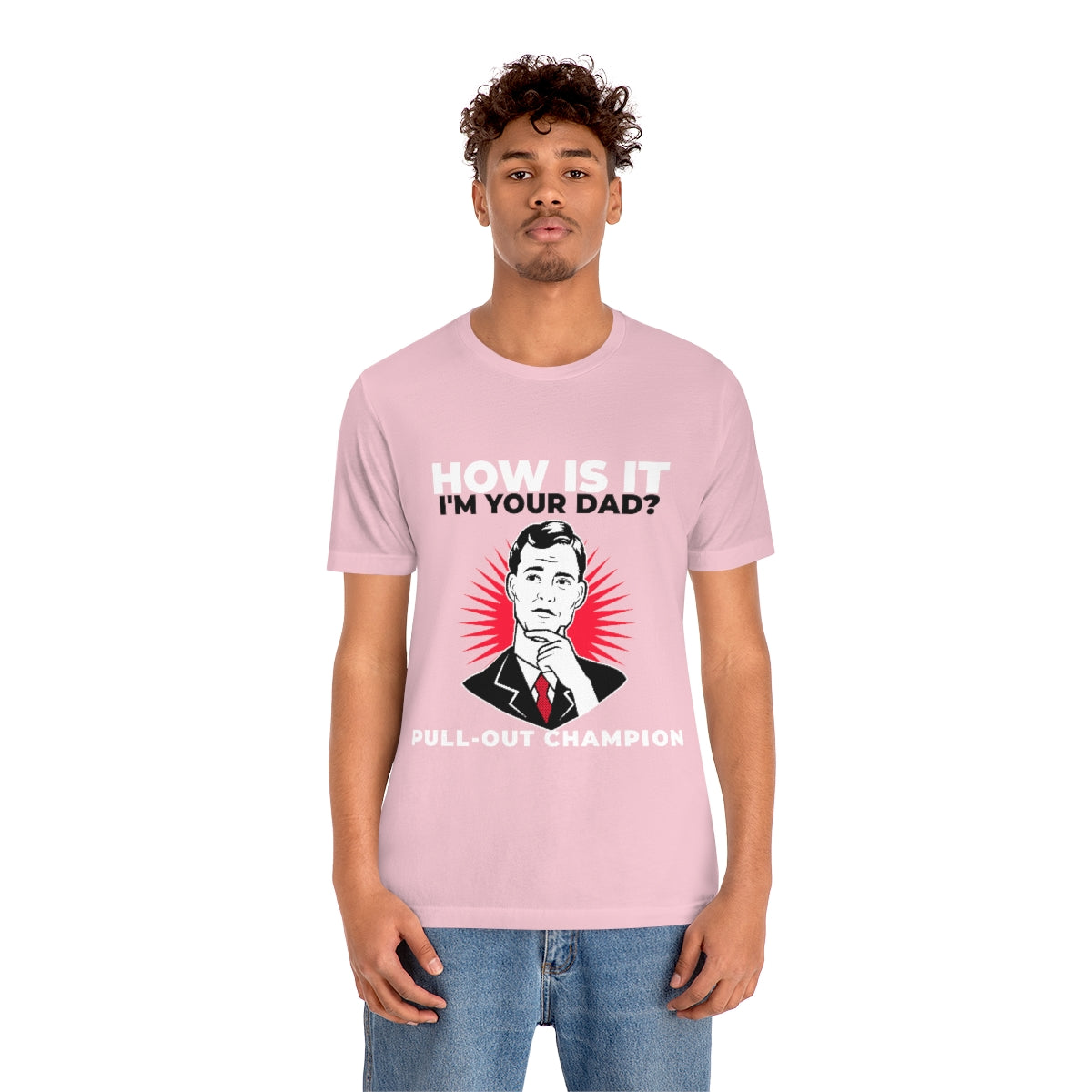 How Is It I'm Your Dad? Pull-Out Champion - Unisex T-Shirt