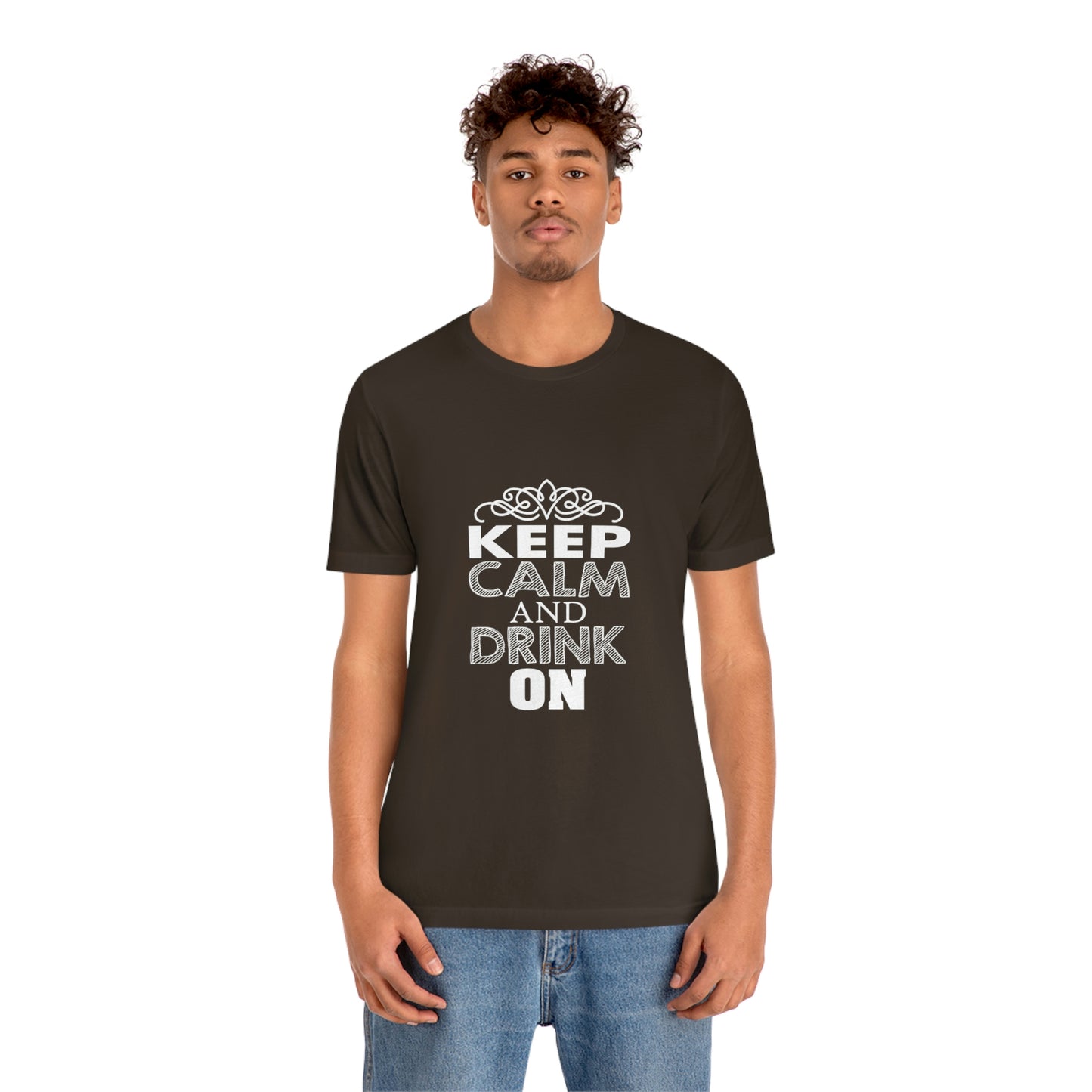 Keep Calm And Drink On - Unisex T-Shirt