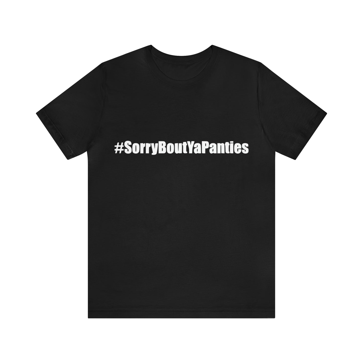 Sorry bout ya panties - Unisex T-Shirt