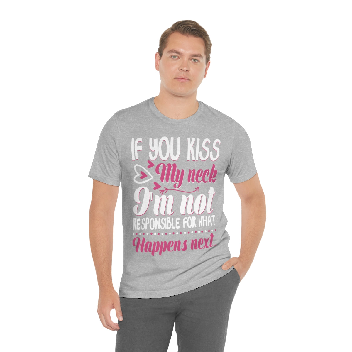 If You Kiss My Neck I'm Not Responsible For What Happens Next - Unisex T-Shirt