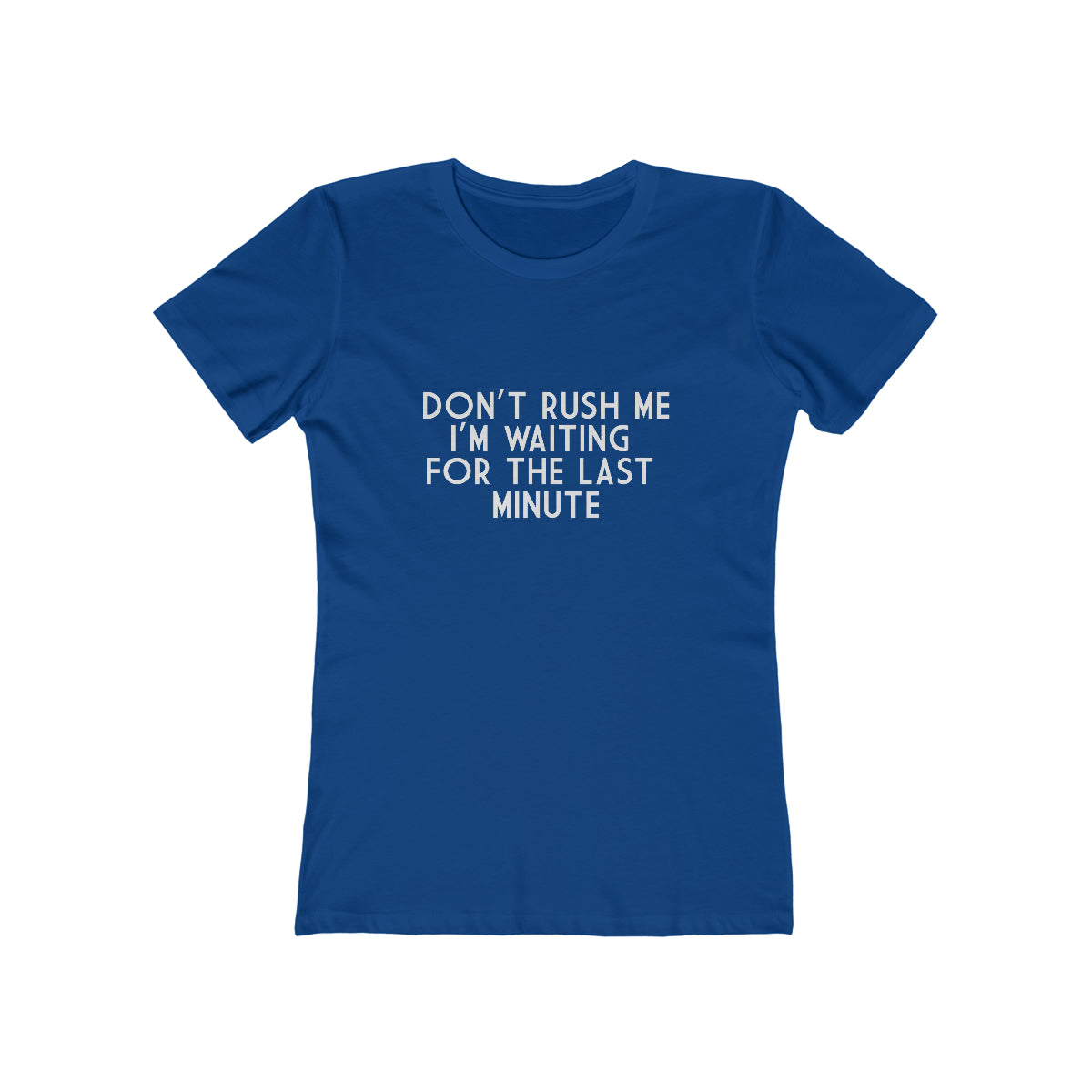 Don't Rush Me I'm Waiting For The Last Minute - Women's T-shirt