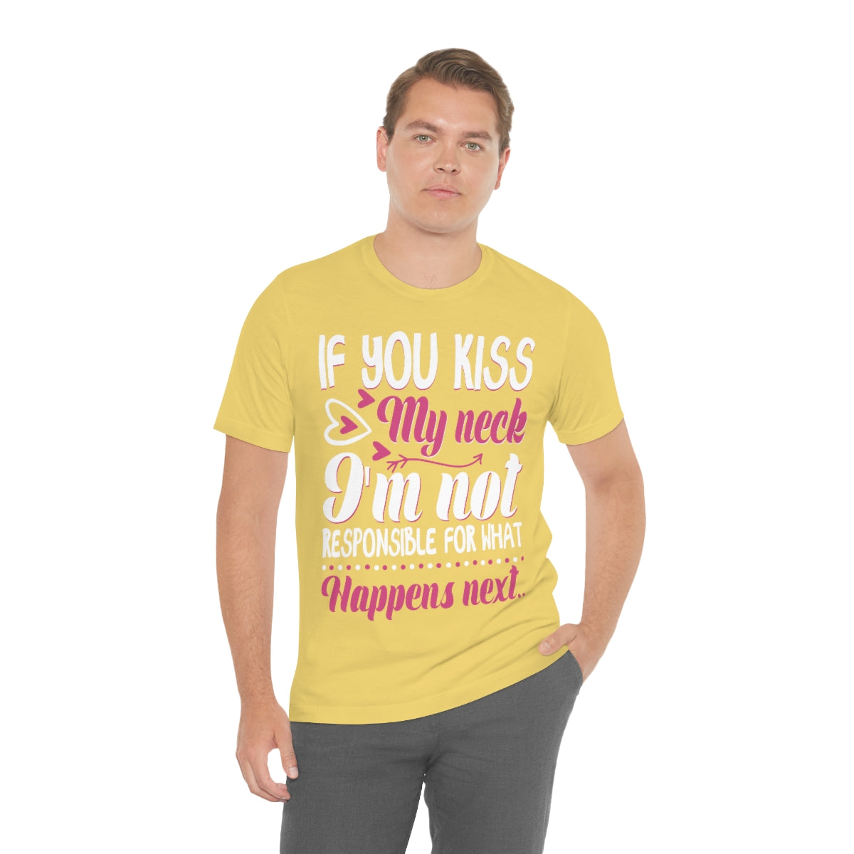 If You Kiss My Neck I'm Not Responsible For What Happens Next - Unisex T-Shirt