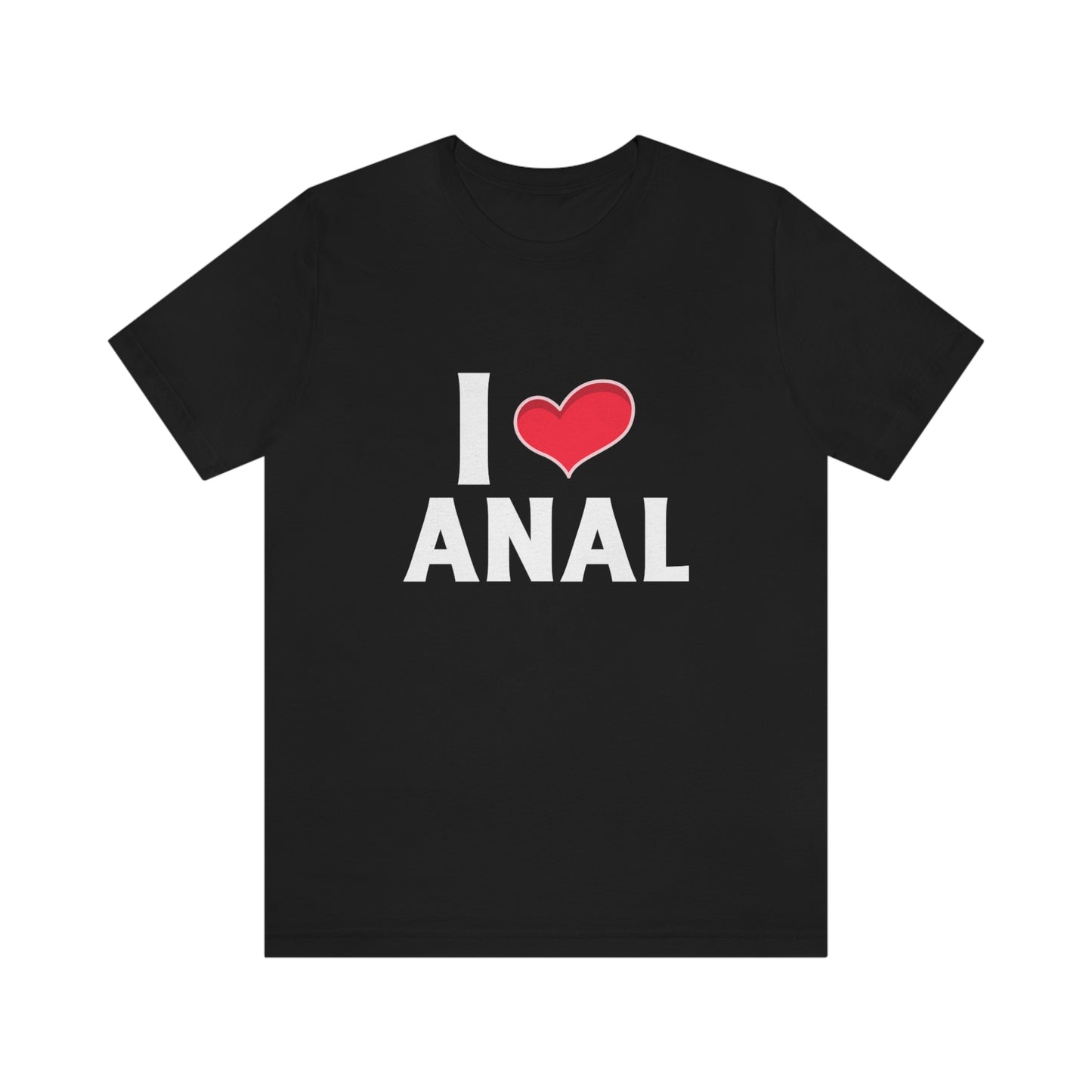 I Heart Anal - Unisex T-Shirt