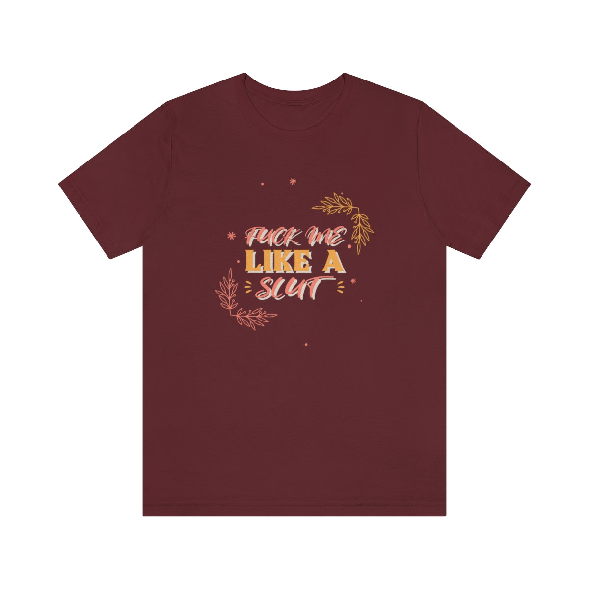 Fuck Me Like A Slut - Unisex T-Shirt