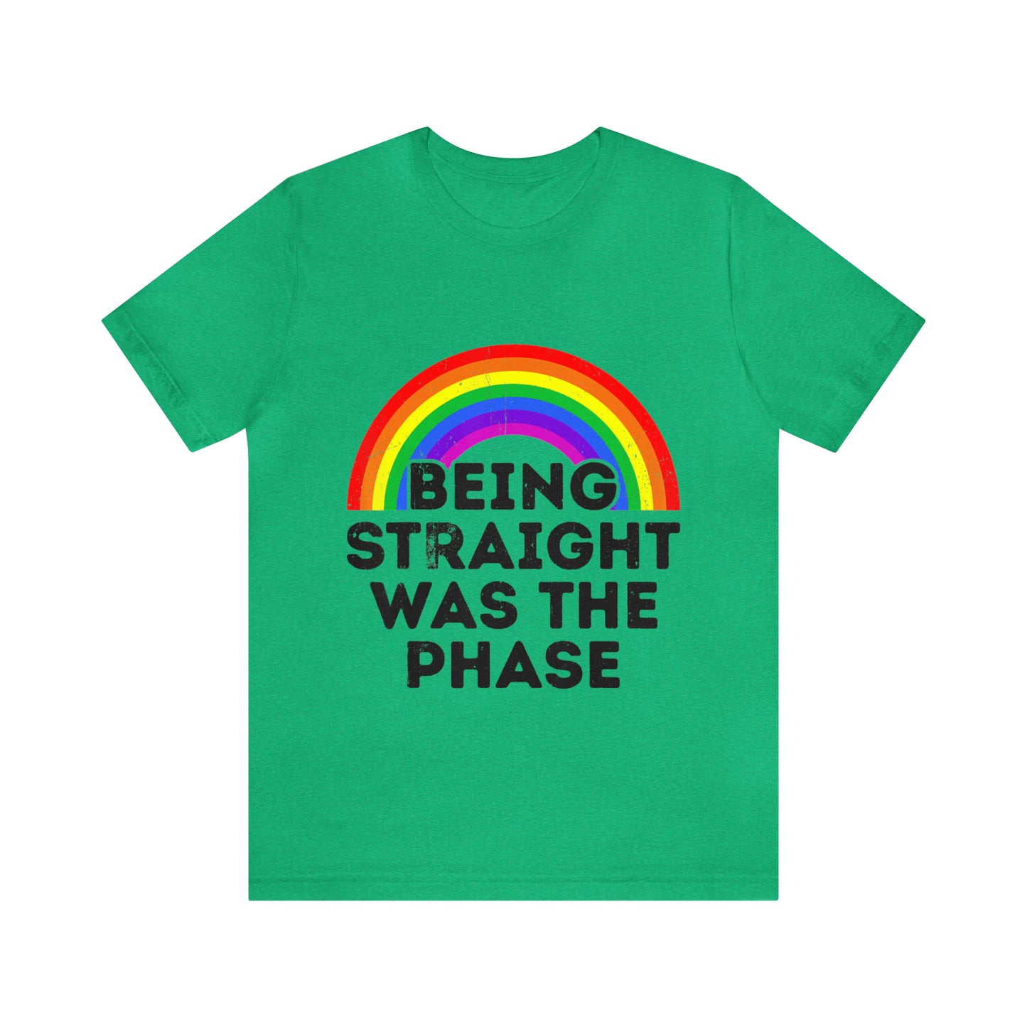 Being Straight Was The Phase - Unisex T-Shirt