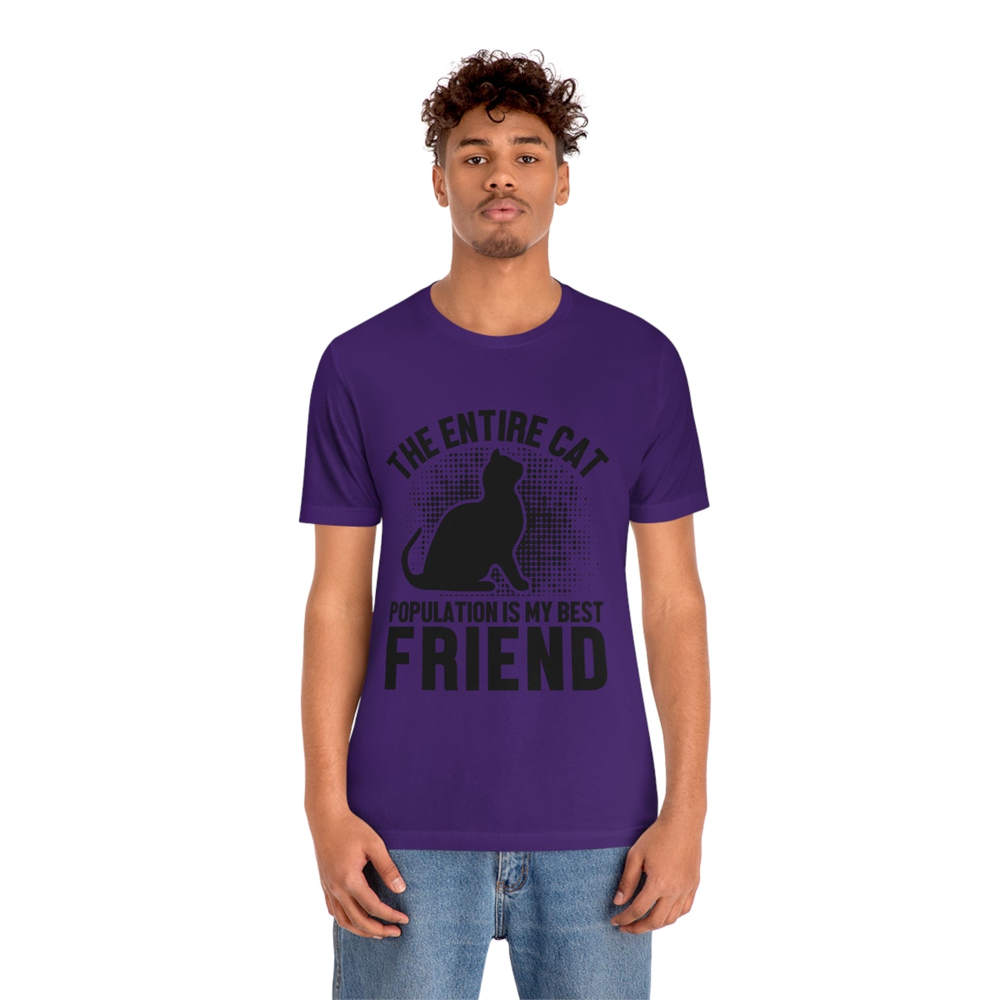 The Entire Cat Population Is My Friend - Unisex T-Shirt