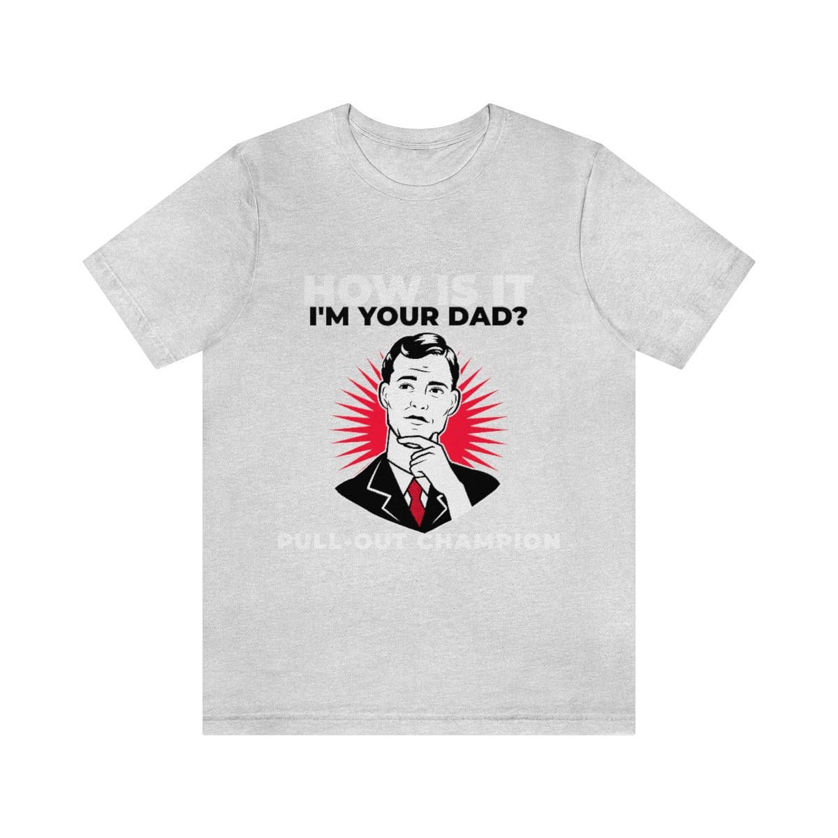 How Is It I'm Your Dad? Pull-Out Champion - Unisex T-Shirt