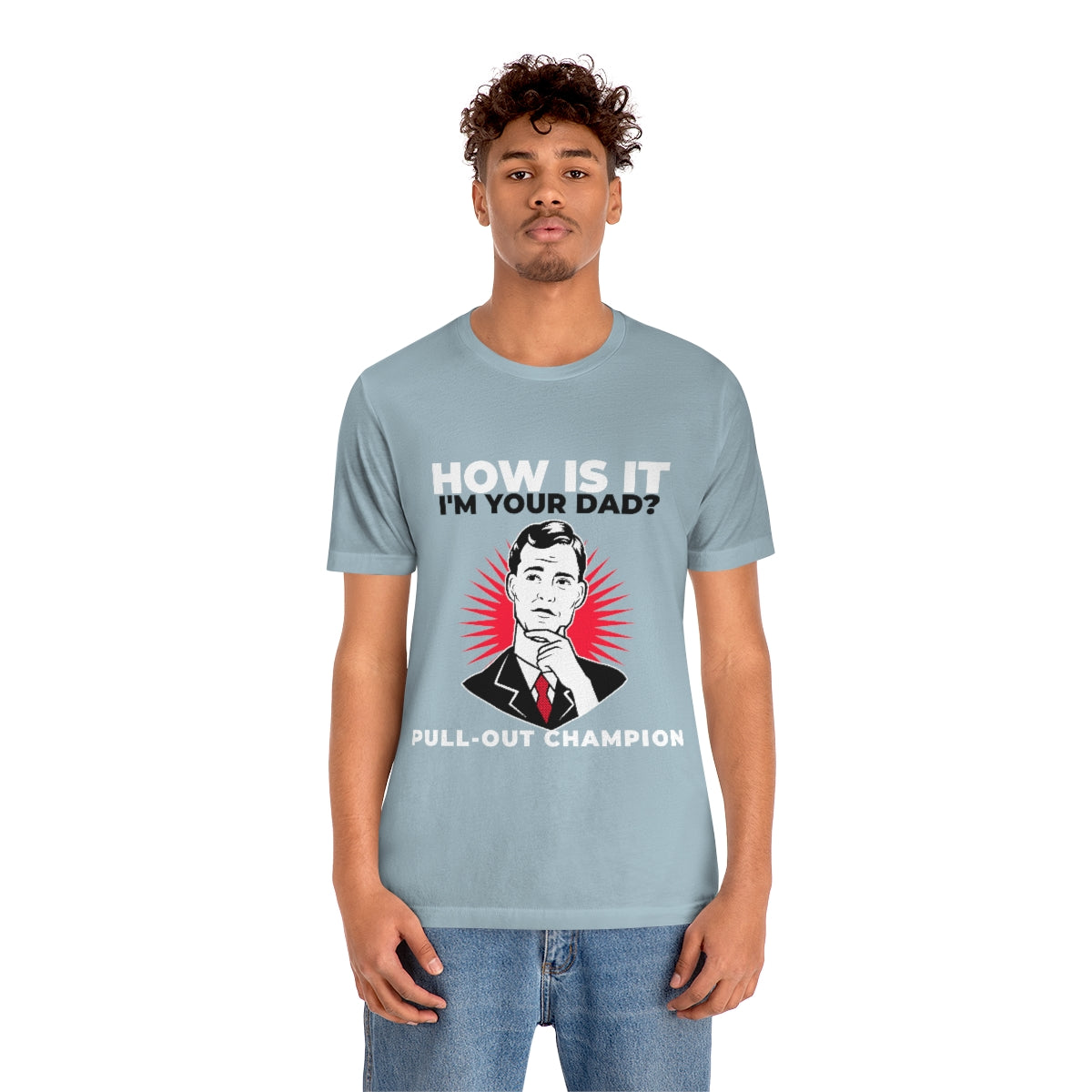 How Is It I'm Your Dad? Pull-Out Champion - Unisex T-Shirt