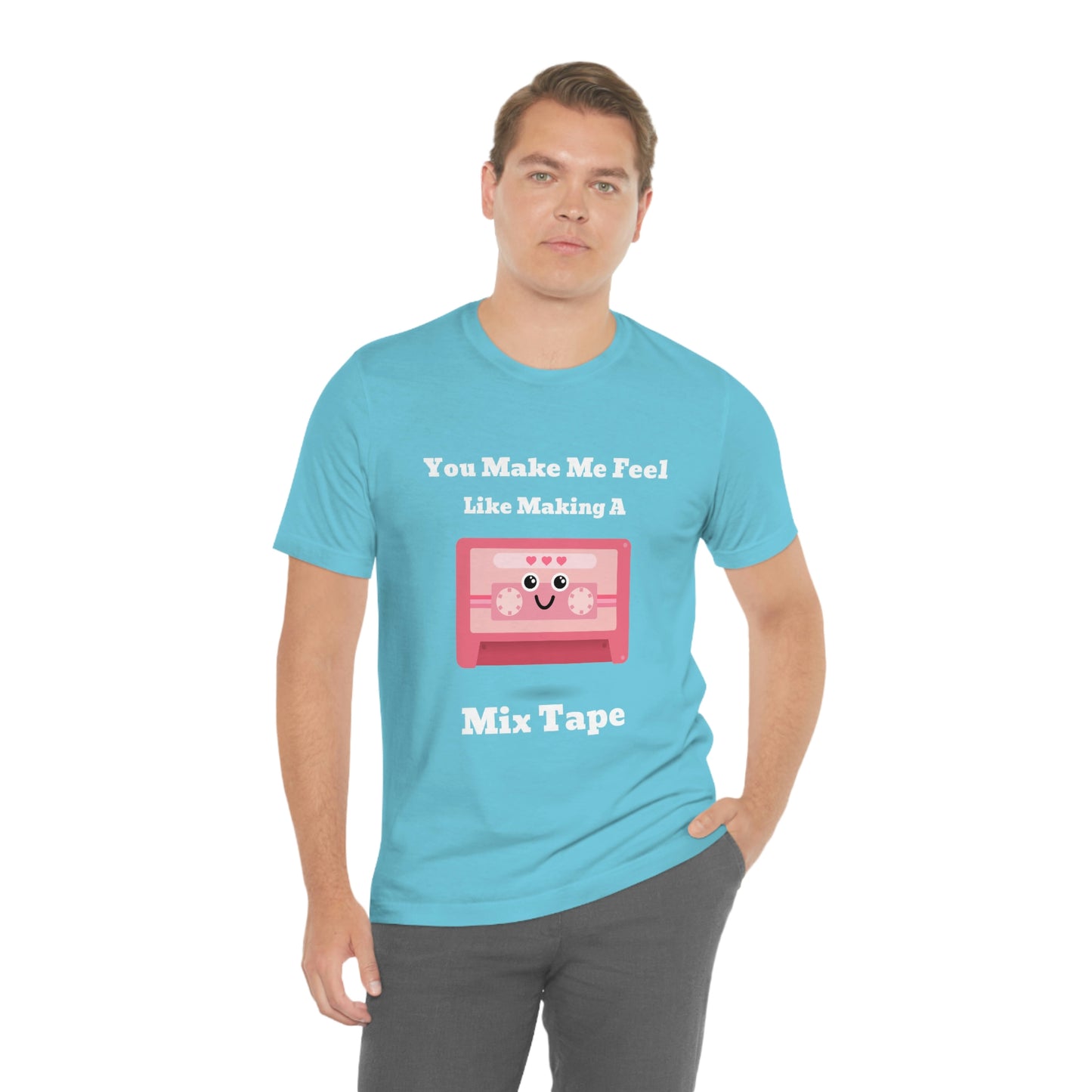 You Make Me Feel Like Making A Mix Tape - Unisex T-Shirt
