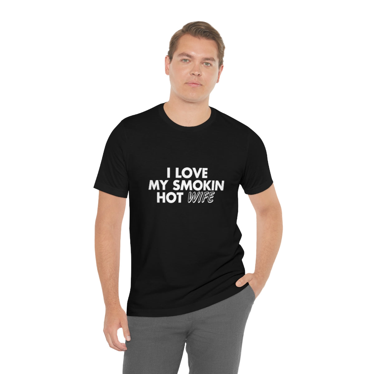 I Love My Smoking Hot Wife - Unisex T-Shirt
