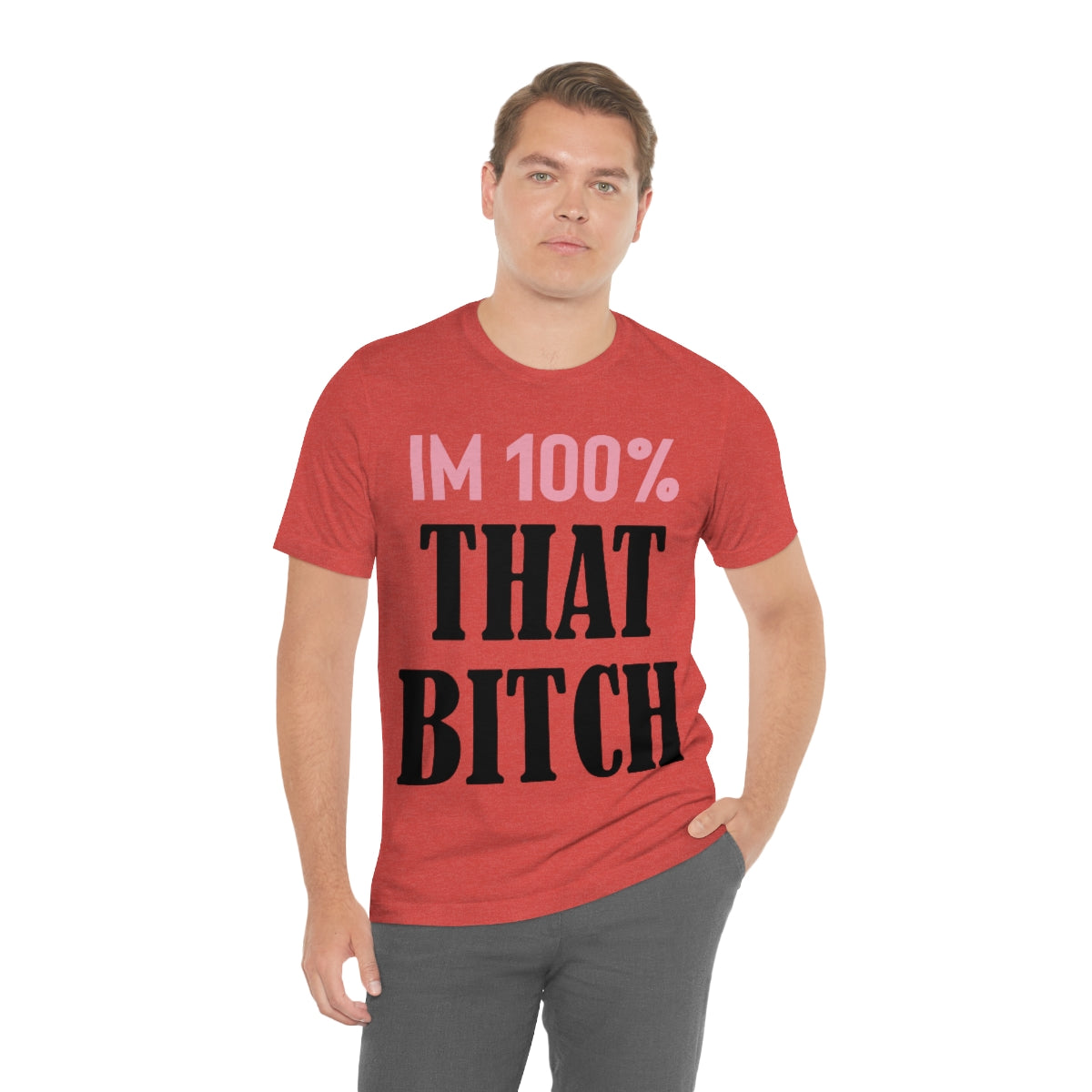 I'm 100% That Bitch - Unisex T-Shirt