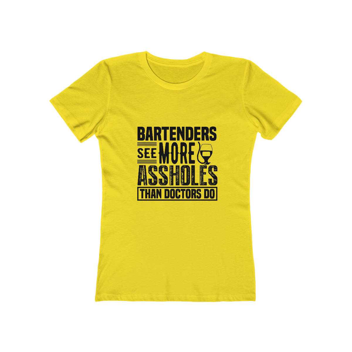 Bartenders See More Assholes Than Doctors Do - Women's T-shirt