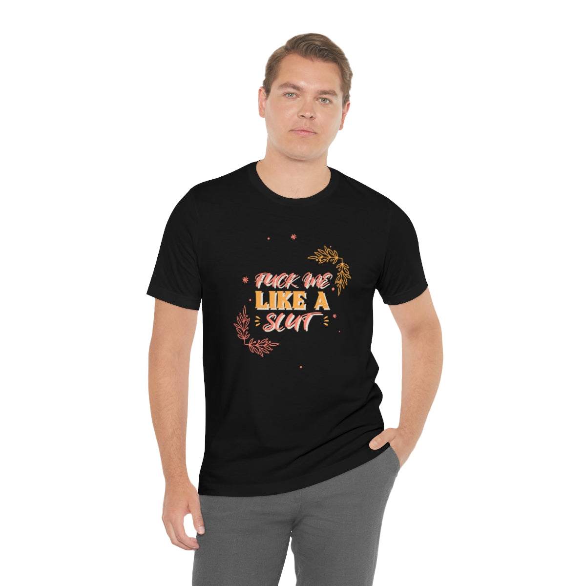 Fuck Me Like A Slut - Unisex T-Shirt