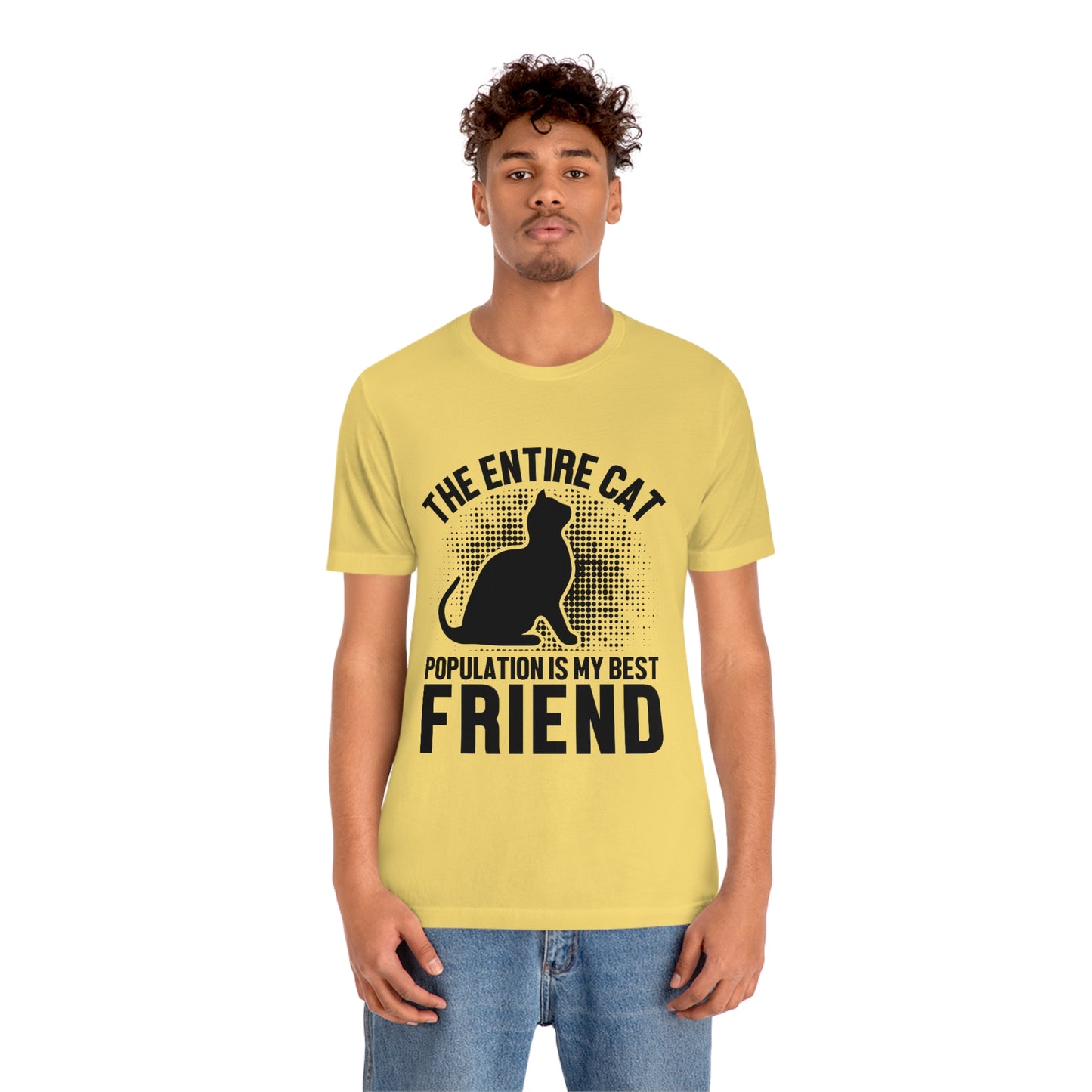 The Entire Cat Population Is My Friend - Unisex T-Shirt
