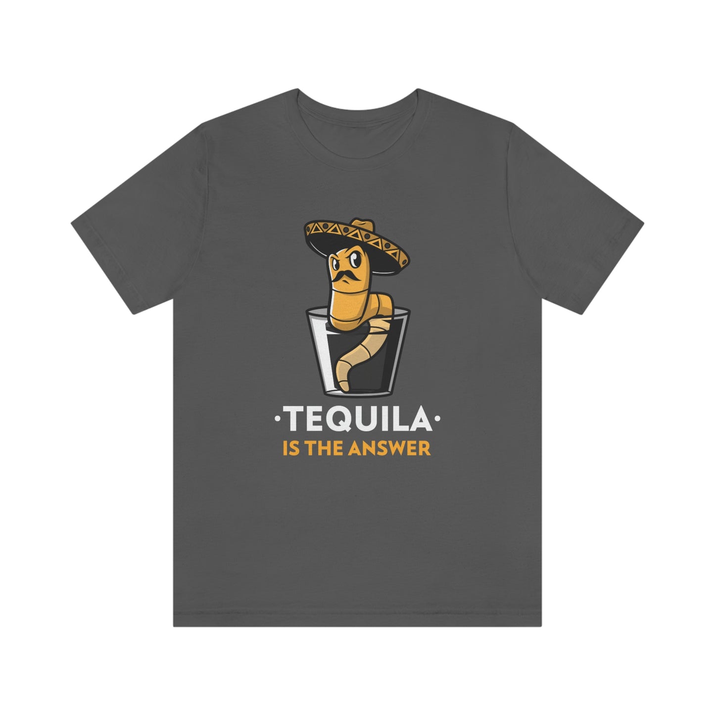 Tequila Is The Answer - Unisex T-Shirt