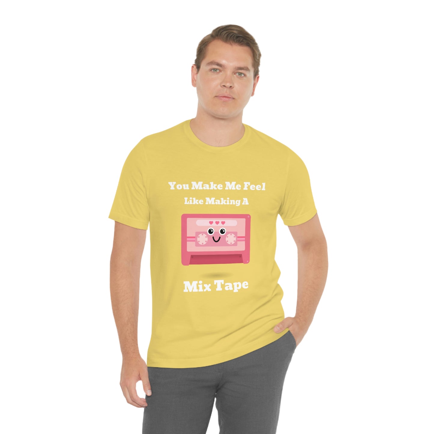 You Make Me Feel Like Making A Mix Tape - Unisex T-Shirt