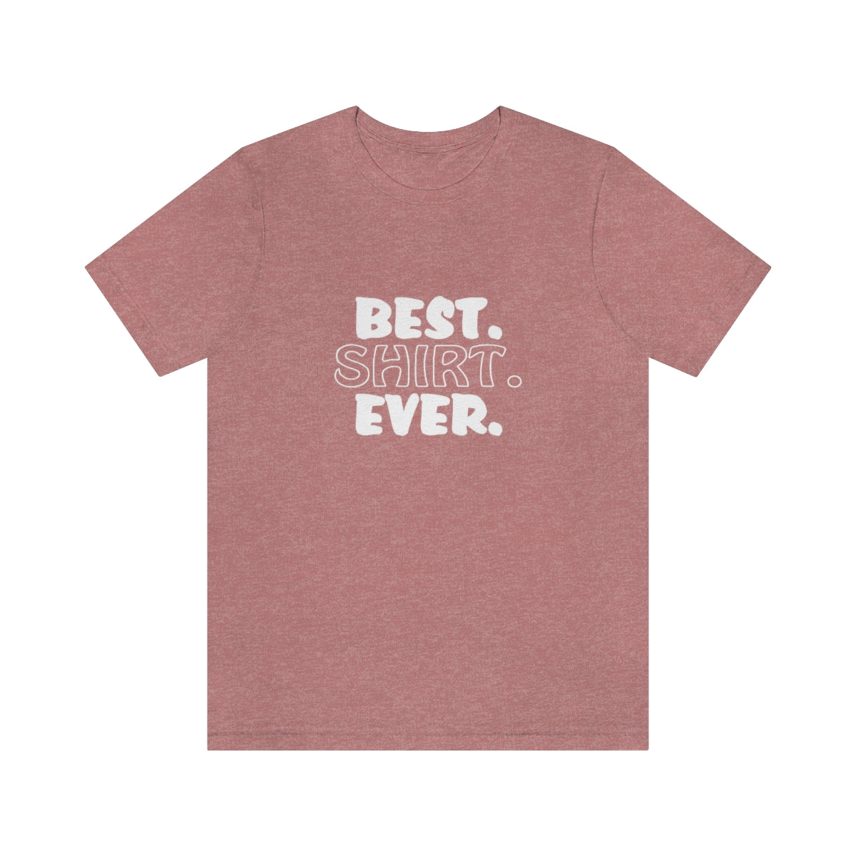 Best. Shirt. Ever. - Unisex T-Shirt