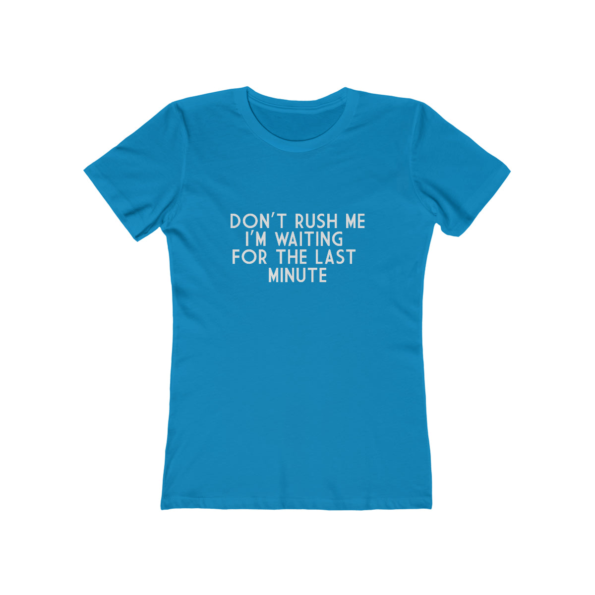Don't Rush Me I'm Waiting For The Last Minute - Women's T-shirt