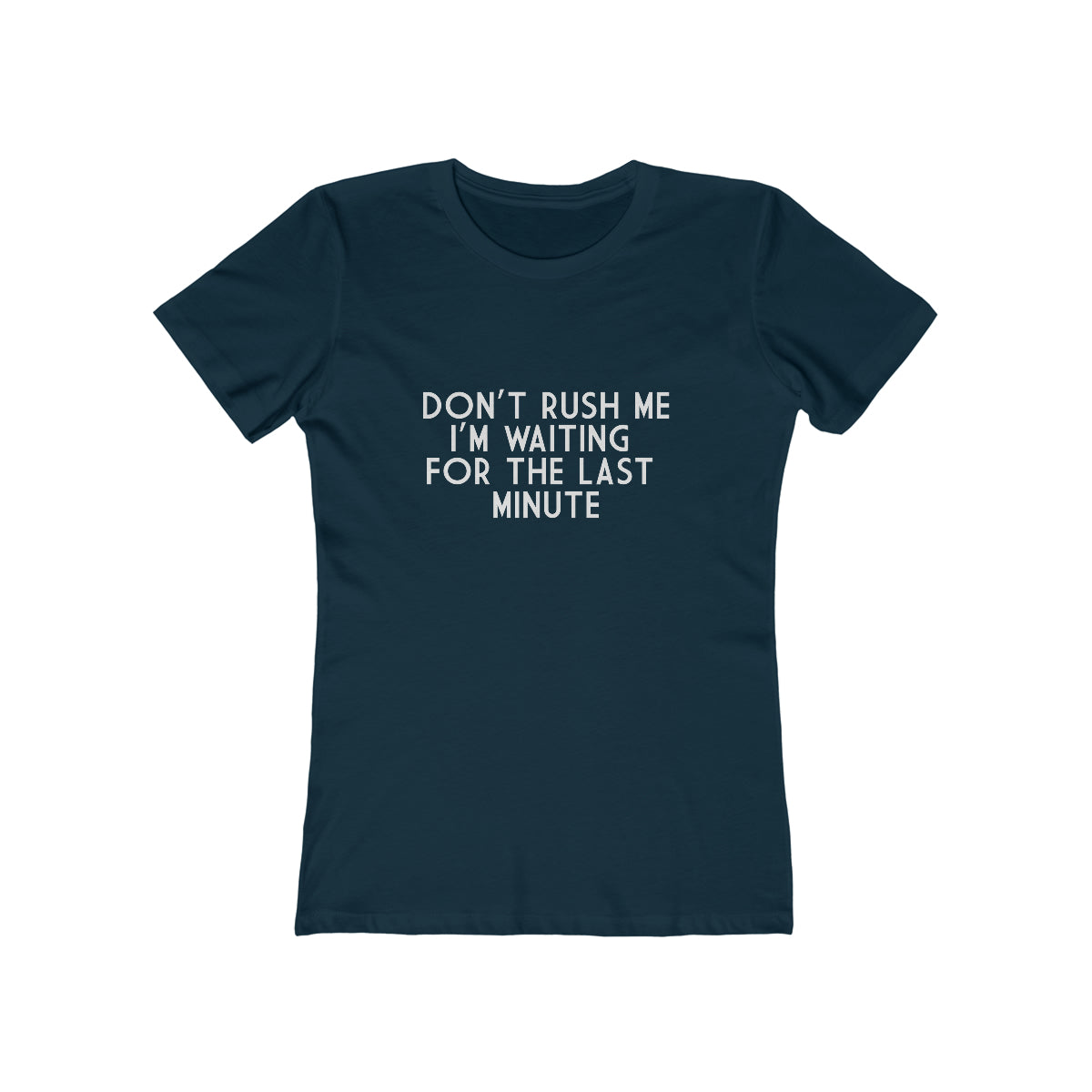 Don't Rush Me I'm Waiting For The Last Minute - Women's T-shirt