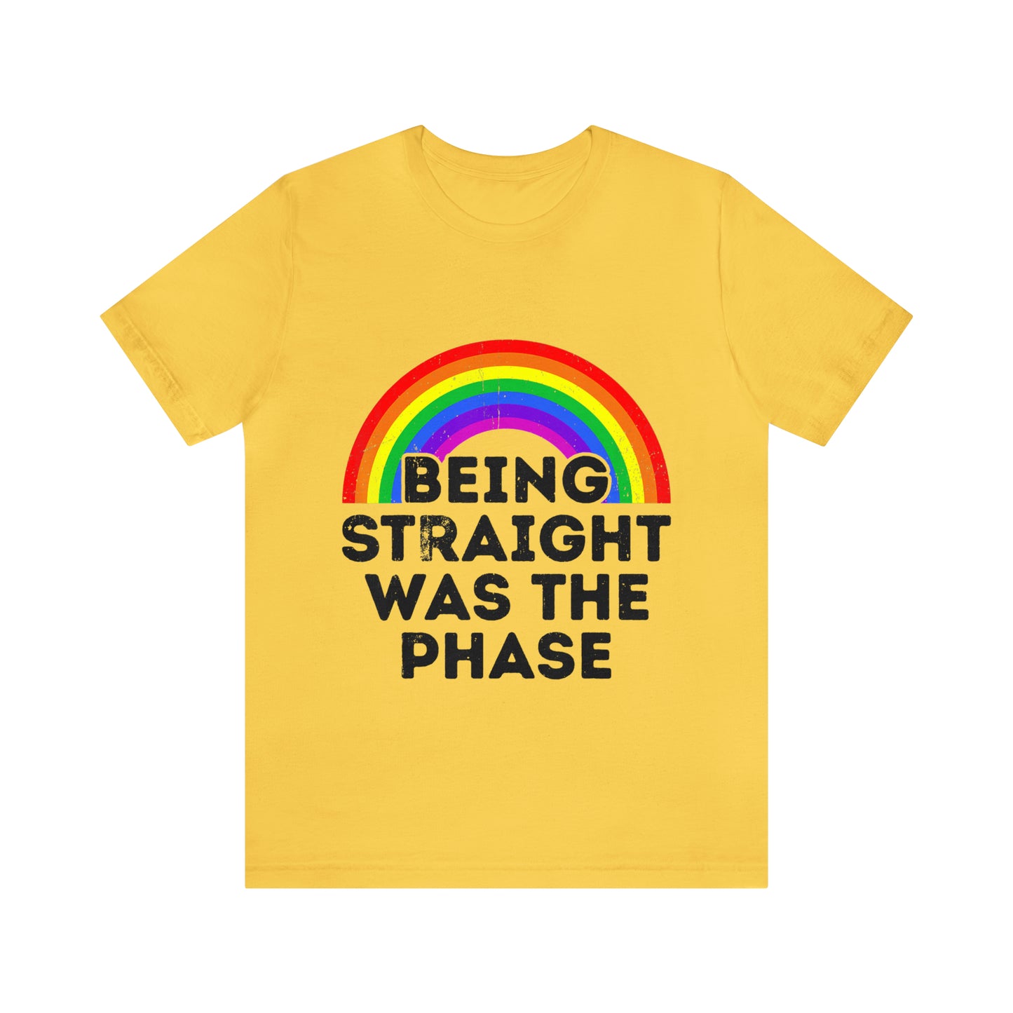 Being Straight Was The Phase - Unisex T-Shirt