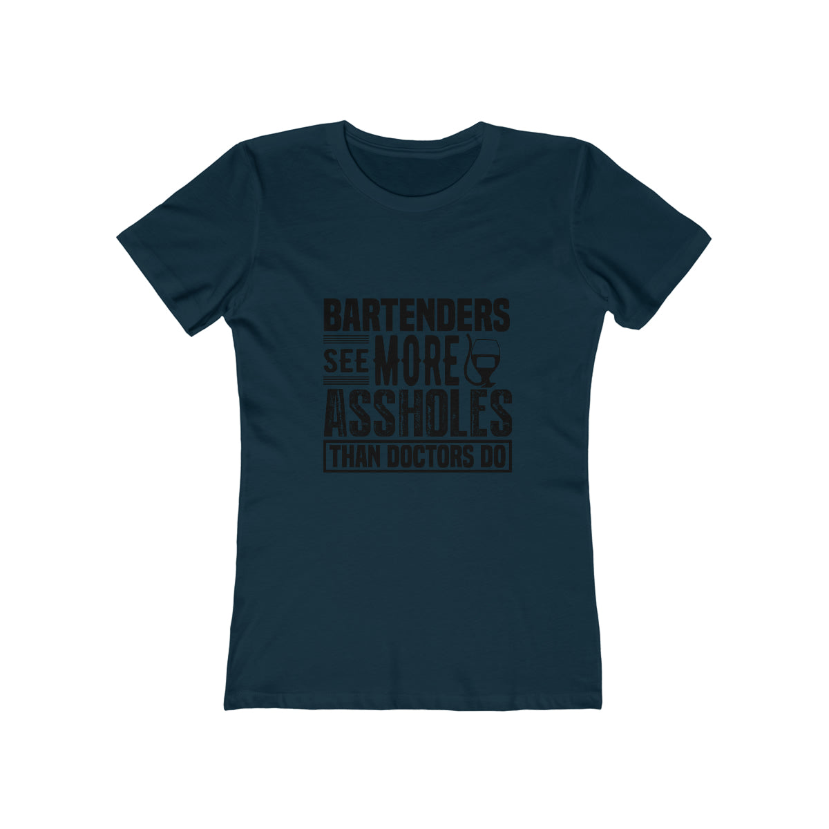 Bartenders See More Assholes Than Doctors Do - Women's T-shirt