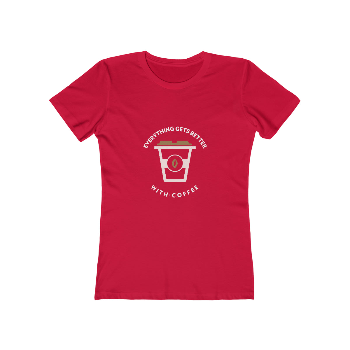 Everything Gets Better With Coffee - Women's T-shirt